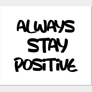 always stay positive Posters and Art